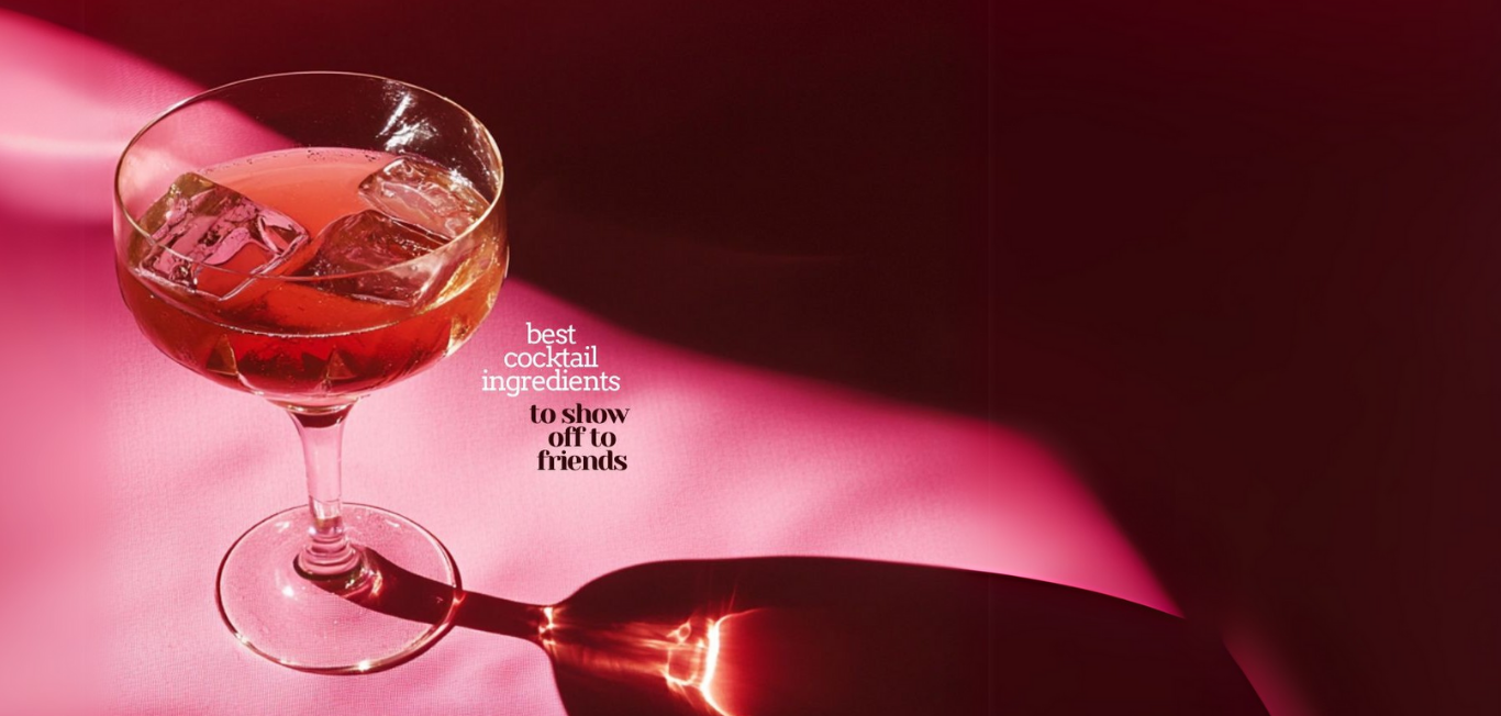 The Best Cocktail Ingredients to Show Off to Friends